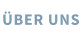 ÜBER UNS