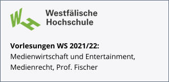 Vorlesungen WS 2021/22: Medienwirtschaft und Entertainment, Medienrecht, Prof. Fischer
