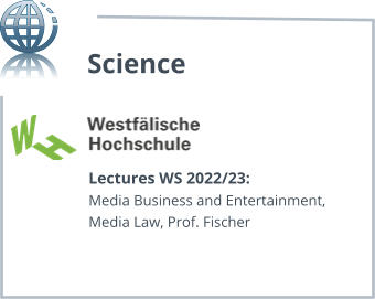 Lectures WS 2022/23: Media Business and Entertainment, Media Law, Prof. Fischer Science