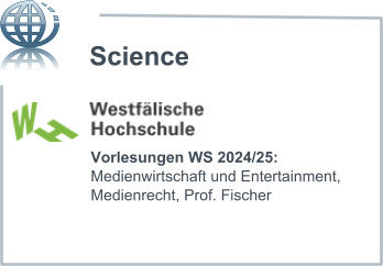 Vorlesungen WS 2024/25: Medienwirtschaft und Entertainment, Medienrecht, Prof. Fischer Science